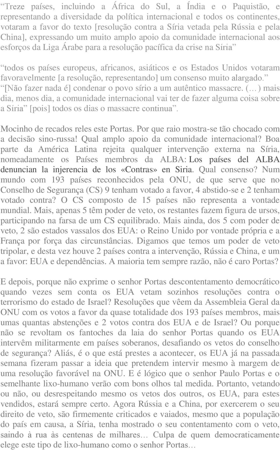 africanos, asiáticos e os Estados Unidos votaram favoravelmente [a resolução, representando] um consenso muito alargado. [Não fazer nada é] condenar o povo sírio a um autêntico massacre.