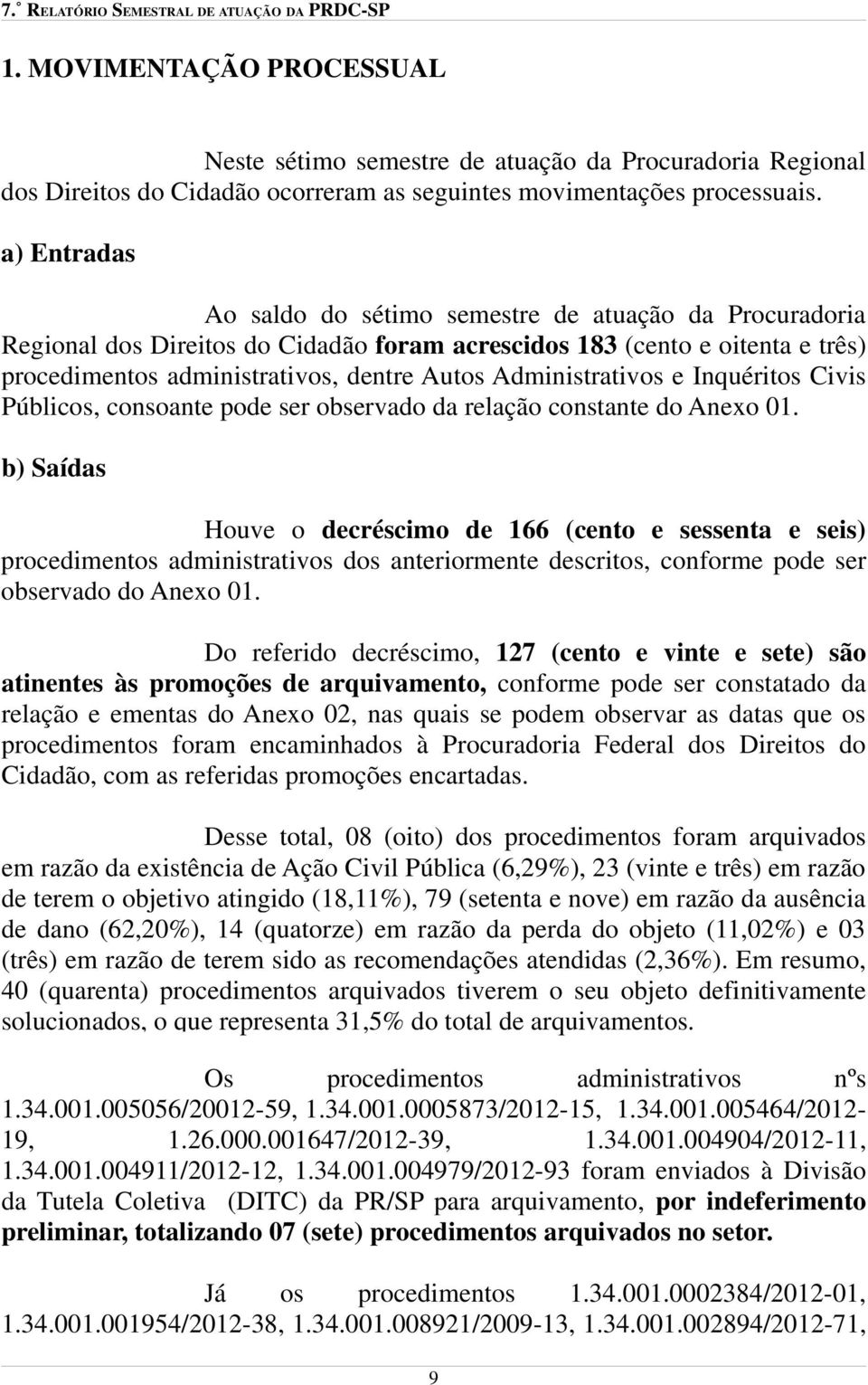 Administrativos e Inquéritos Civis Públicos, consoante pode ser observado da relação constante do Anexo 01.