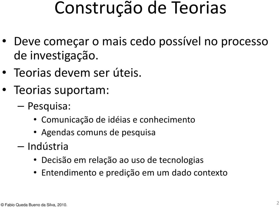 Teorias suportam: Pesquisa: Comunicação de idéias e conhecimento Agendas