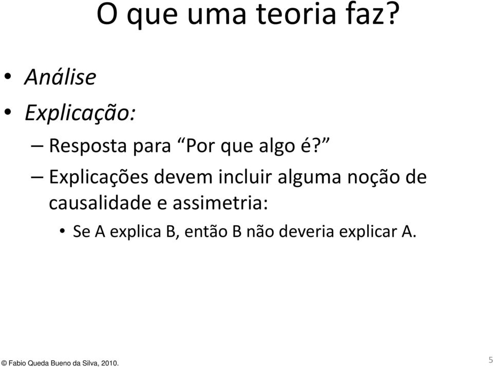 é? Explicações devem incluir alguma noção de