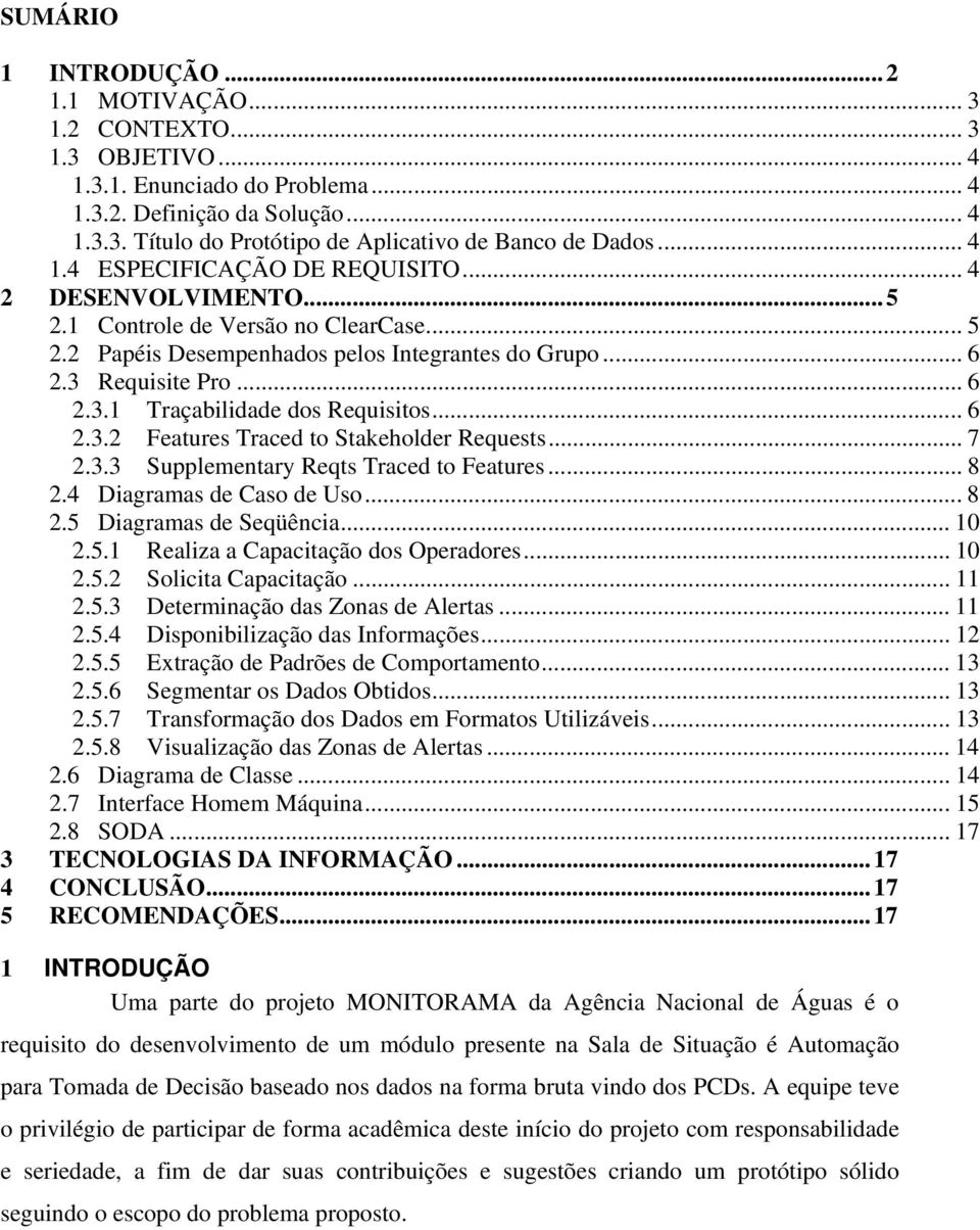 .. 6 2.3.2 Features Traced to Stakeholder Requests... 7 2.3.3 Supplementary Reqts Traced to Features... 8 2.4 Diagramas de Caso de Uso... 8 2.5 Diagramas de Seqüência... 10 2.5.1 Realiza a Capacitação dos Operadores.