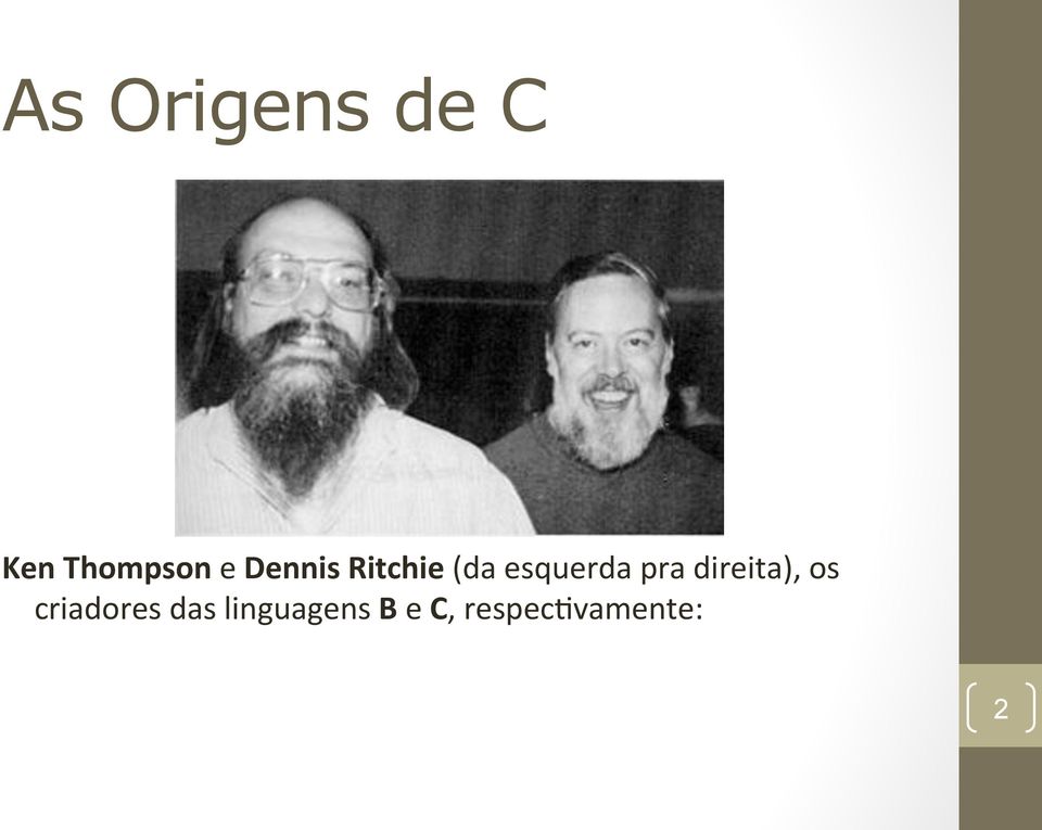 direita), os criadores das