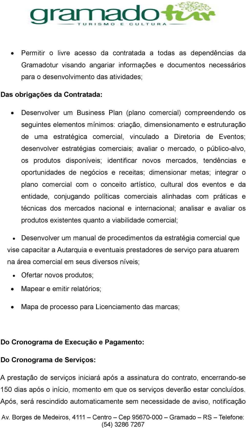 desenvolver estratégias comerciais; avaliar o mercado, o público-alvo, os produtos disponíveis; identificar novos mercados, tendências e oportunidades de negócios e receitas; dimensionar metas;