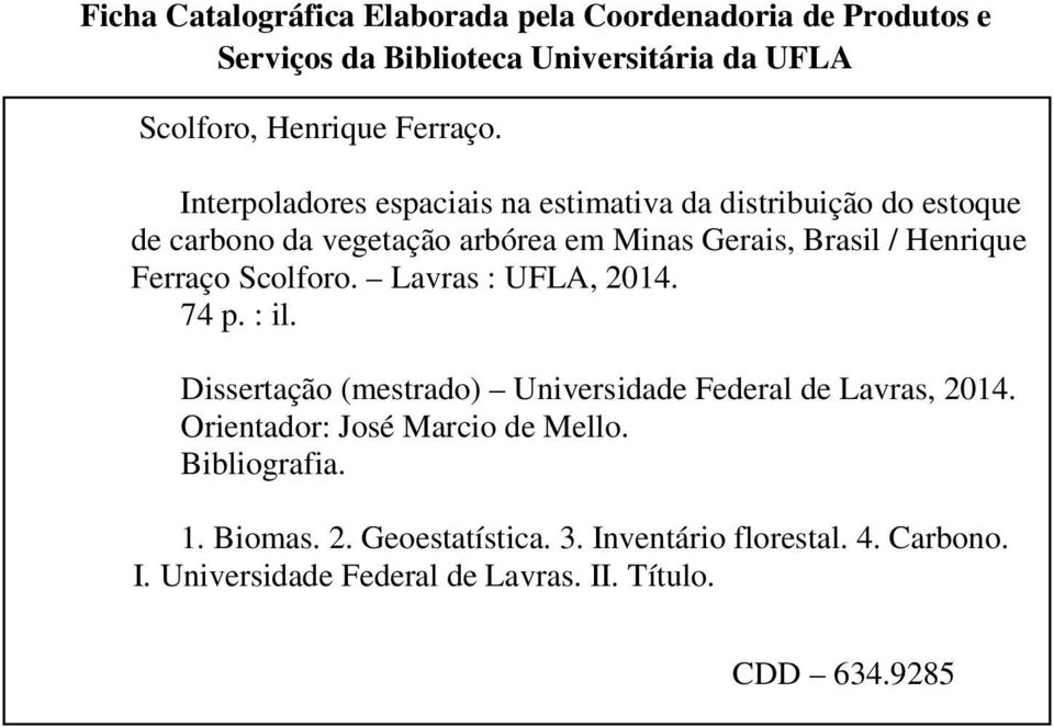 Ferraço Scolforo. Lavras : UFLA, 2014. 74 p. : il. Dissertação (mestrado) Universidade Federal de Lavras, 2014.