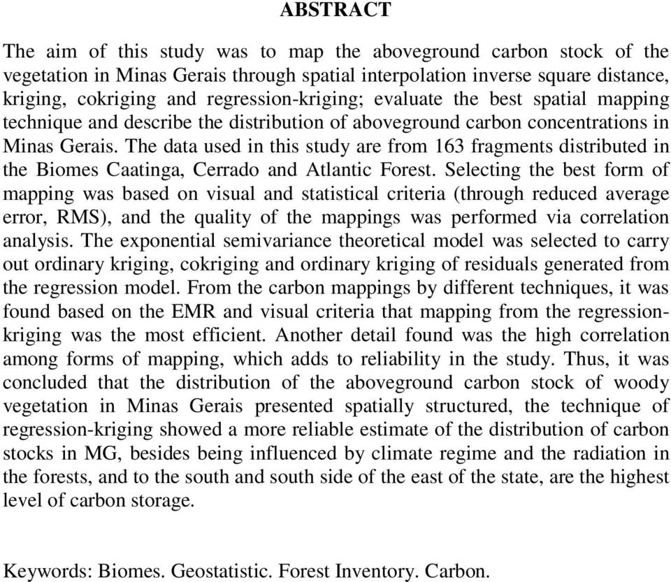 The data used in this study are from 163 fragments distributed in the Biomes Caatinga, Cerrado and Atlantic Forest.