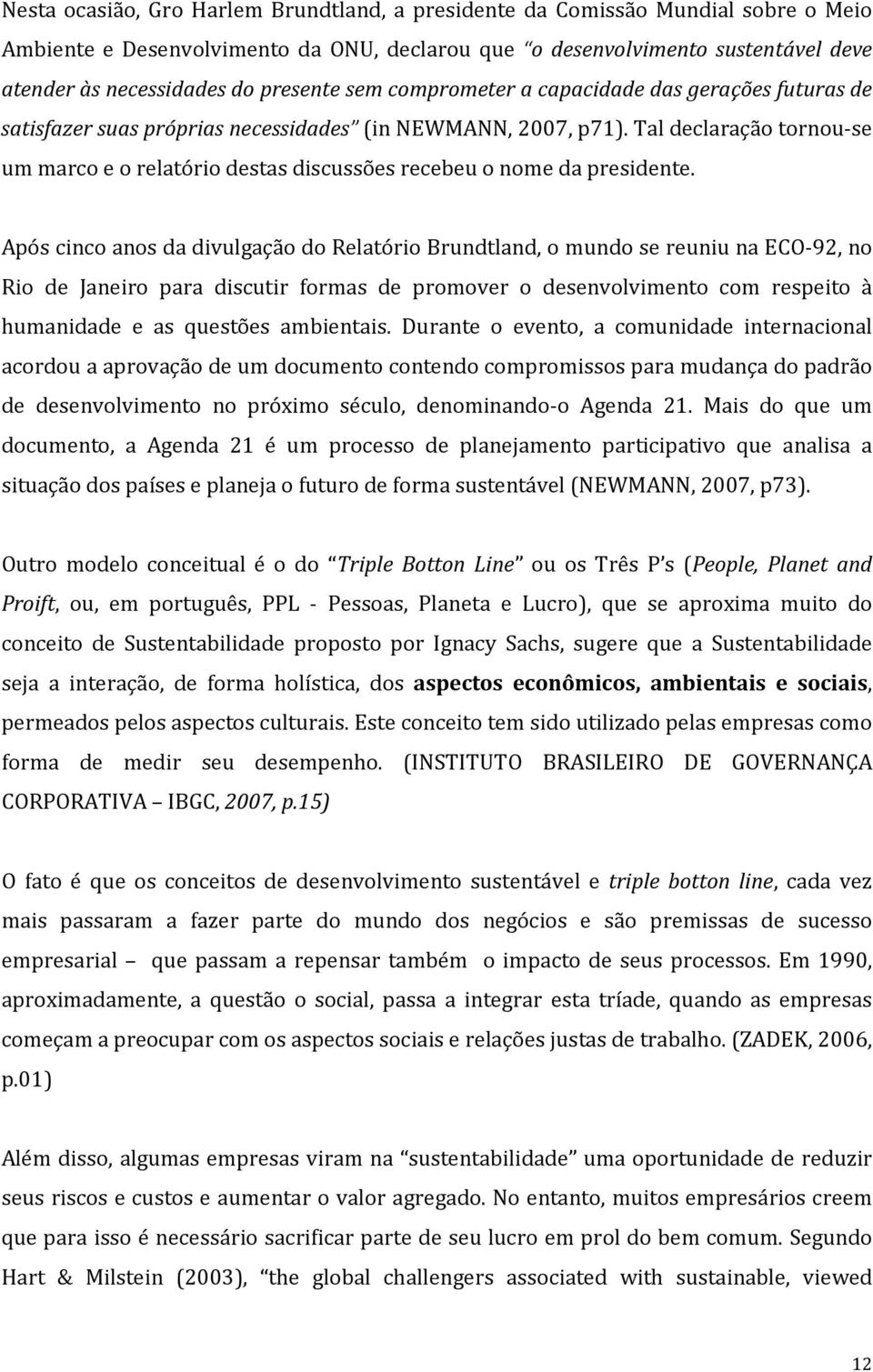 Tal declaração tornou-se um marco e o relatório destas discussões recebeu o nome da presidente.