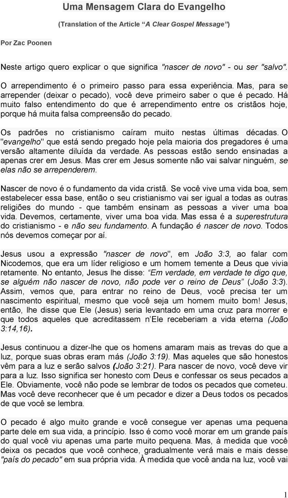 Há muito falso entendimento do que é arrependimento entre os cristãos hoje, porque há muita falsa compreensão do pecado. Os padrões no cristianismo caíram muito nestas últimas décadas.