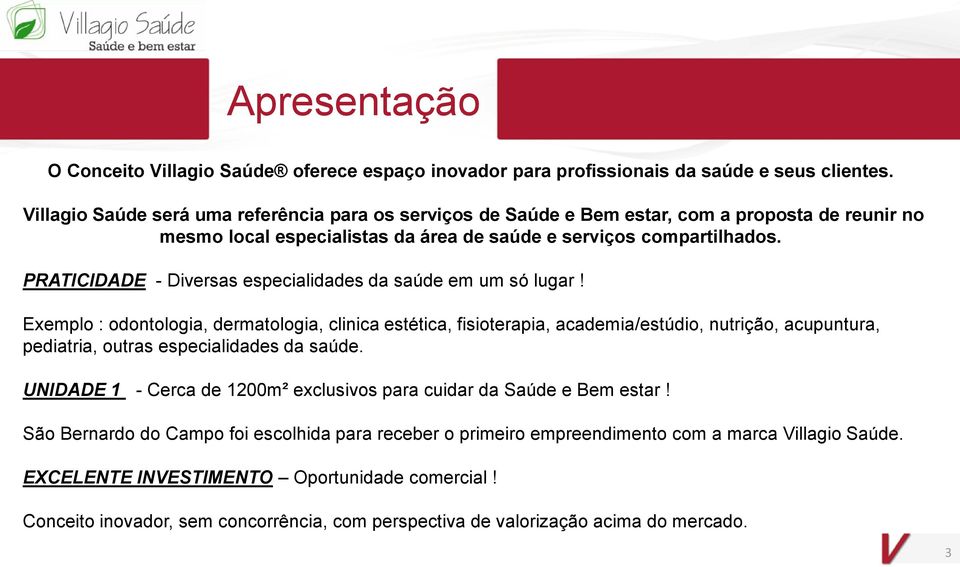 PRATICIDADE - Diversas especialidades da saúde em um só lugar!