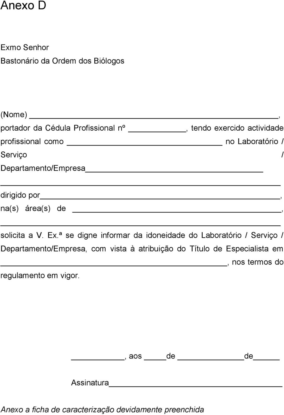 Ex.ª se digne informar da idoneidade do Laboratório / Serviço / Departamento/Empresa, com vista à atribuição do Título de