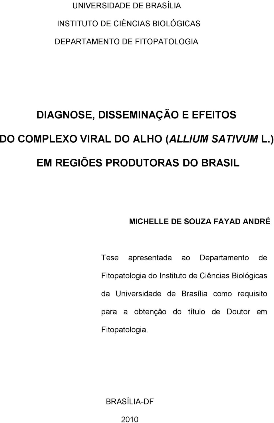 ) EM REGIÕES PRODUTORAS DO BRASIL MICHELLE DE SOUZA FAYAD ANDRÉ Tese apresentada ao Departamento de