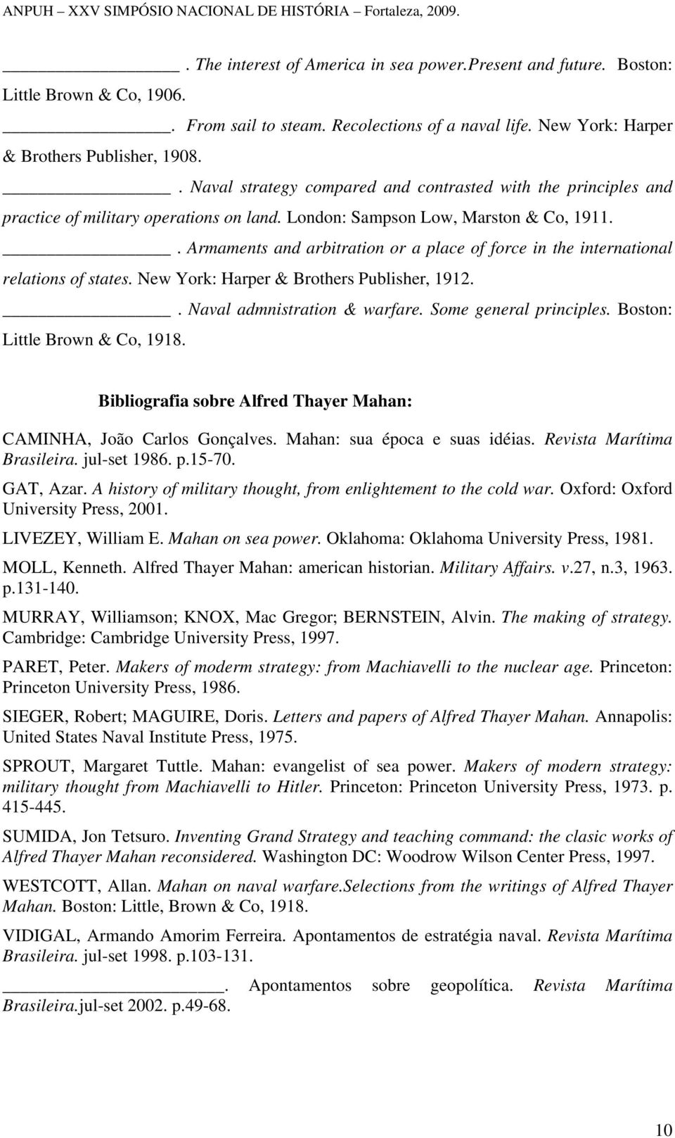 . Armaments and arbitration or a place of force in the international relations of states. New York: Harper & Brothers Publisher, 1912.. Naval admnistration & warfare. Some general principles.