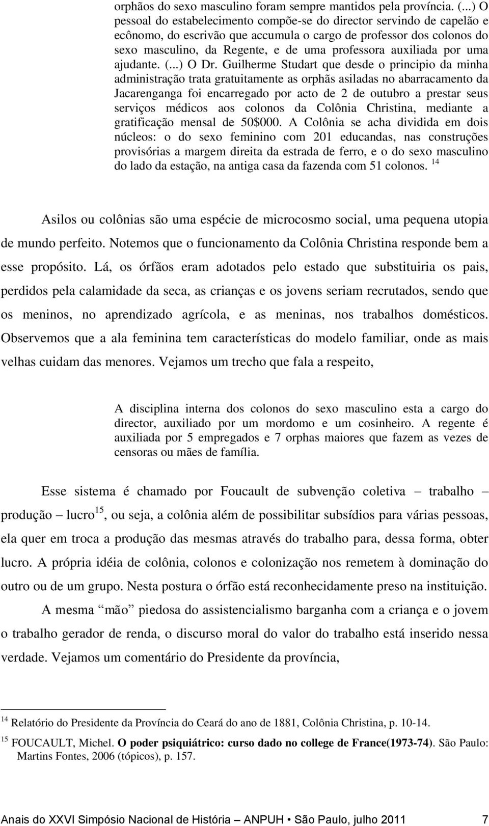 auxiliada por uma ajudante. (...) O Dr.