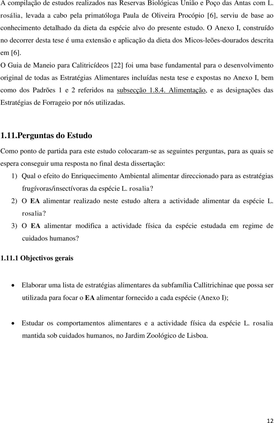 O Anexo I, construído no decorrer desta tese é uma extensão e aplicação da dieta dos Micos-leões-dourados descrita em [6].