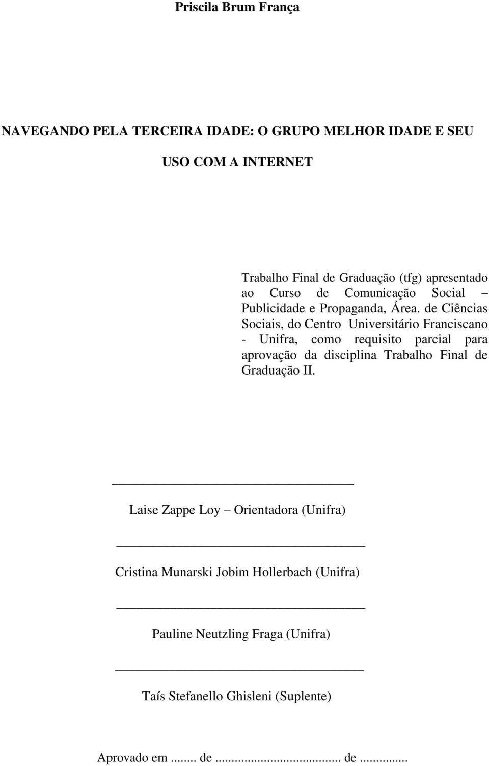 de Ciências Sociais, do Centro Universitário Franciscano - Unifra, como requisito parcial para aprovação da disciplina Trabalho Final