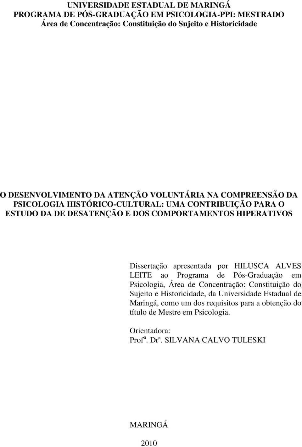 HIPERATIVOS Dissertação apresentada por HILUSCA ALVES LEITE ao Programa de Pós-Graduação em Psicologia, Área de Concentração: Constituição do Sujeito e