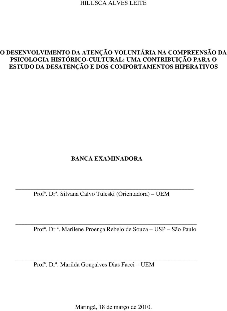 BANCA EXAMINADORA Profª. Drª. Silvana Calvo Tuleski (Orientadora) UEM Profª. Dr ª.