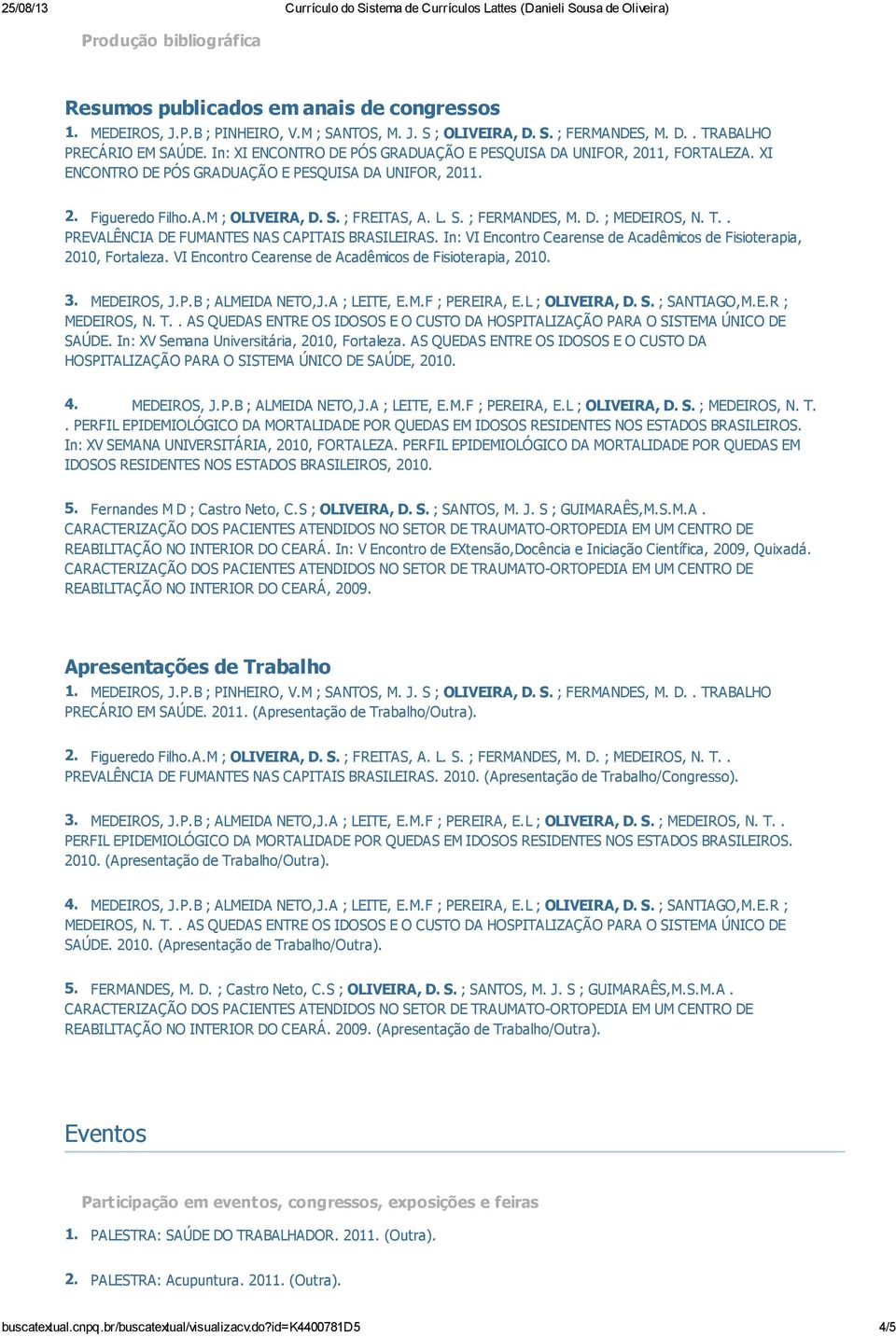 D. ; MEDEIROS, N. T.. PREVALÊNCIA DE FUMANTES NAS CAPITAIS BRASILEIRAS. In: VI Encontro Cearense de Acadêmicos de Fisioterapia, 2010, Fortaleza.