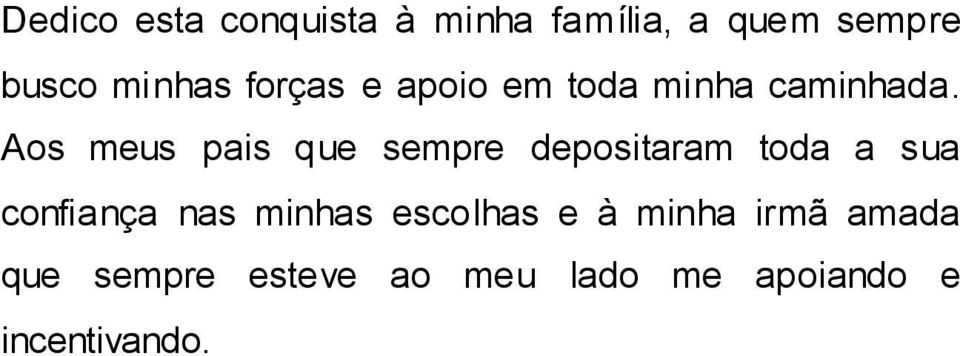 Aos meus pais que sempre depositaram toda a sua confiança nas