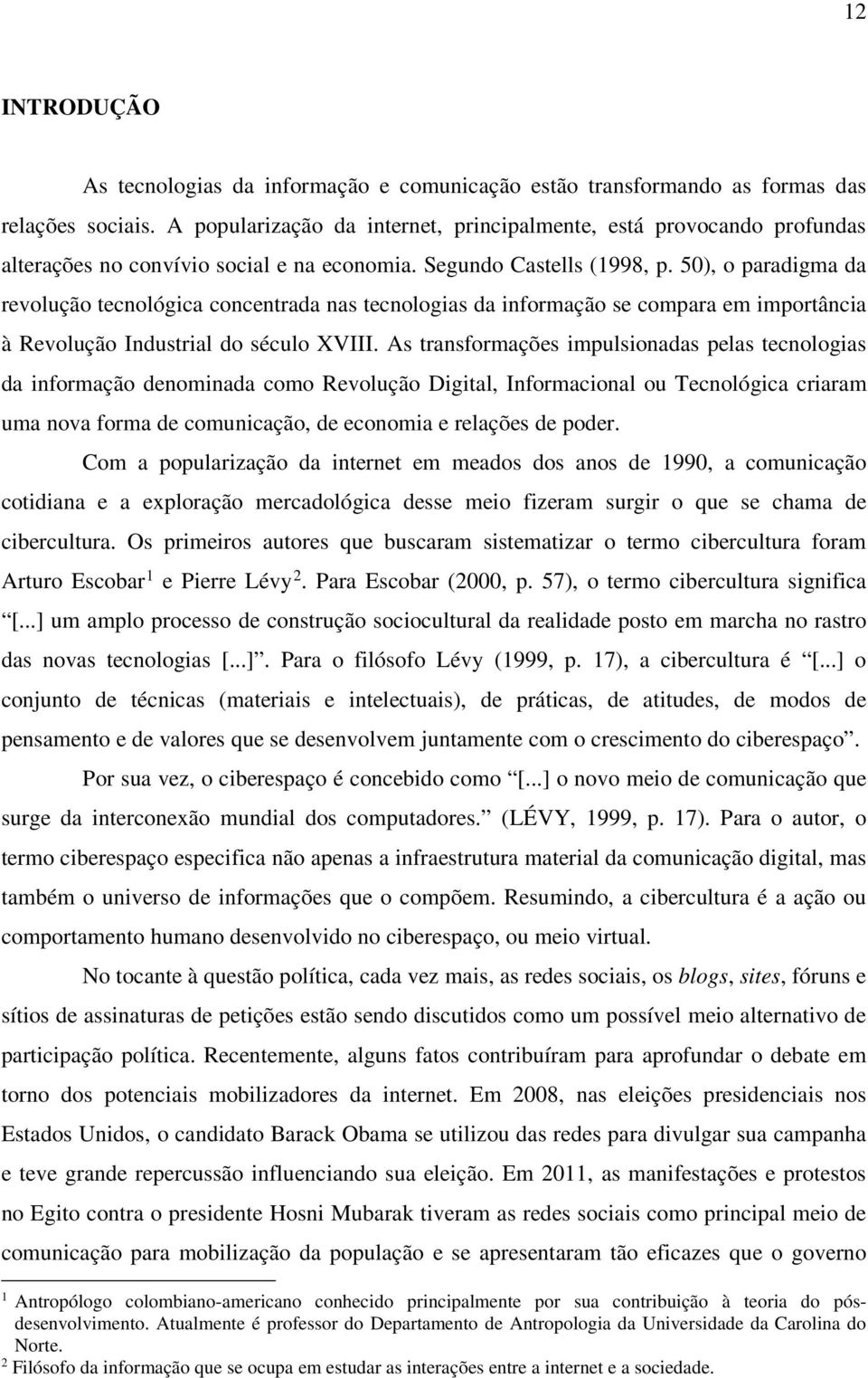 50), o paradigma da revolução tecnológica concentrada nas tecnologias da informação se compara em importância à Revolução Industrial do século XVIII.