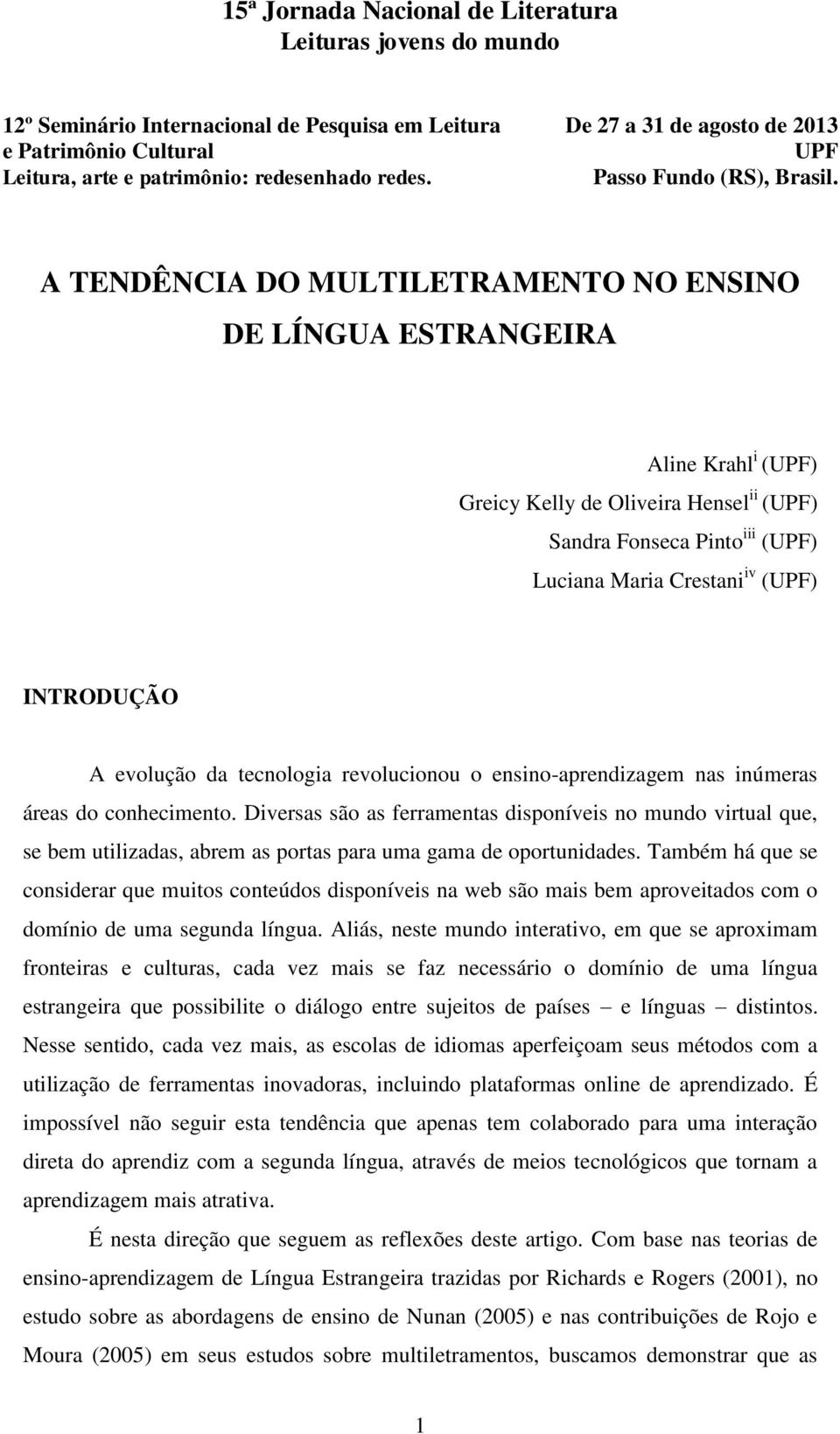 Diversas são as ferramentas disponíveis no mundo virtual que, se bem utilizadas, abrem as portas para uma gama de oportunidades.