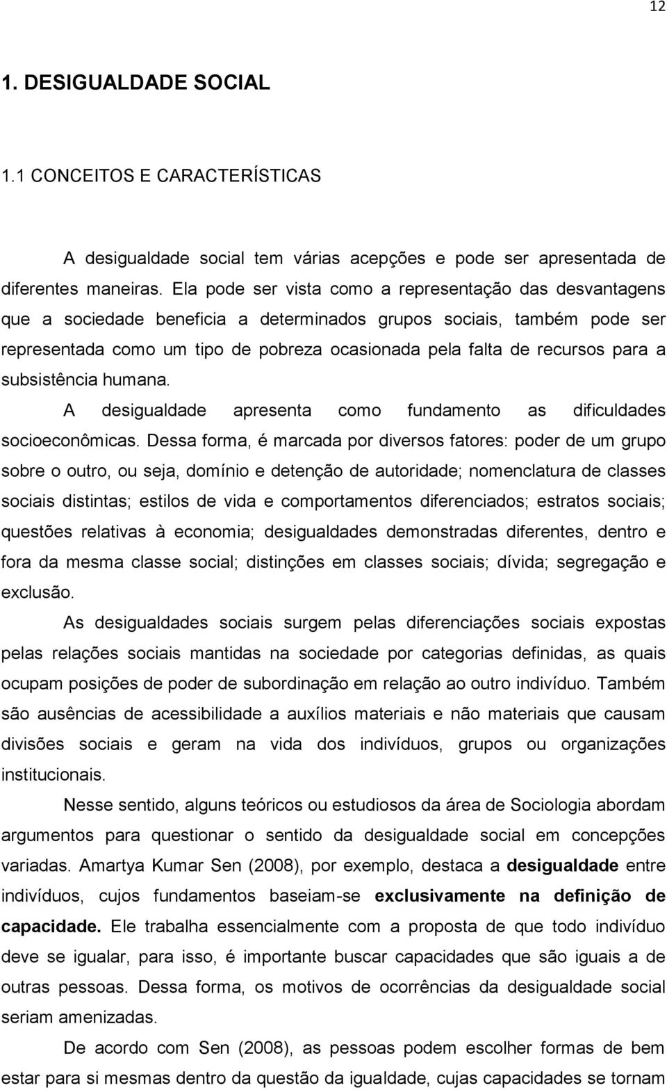 recursos para a subsistência humana. A desigualdade apresenta como fundamento as dificuldades socioeconômicas.