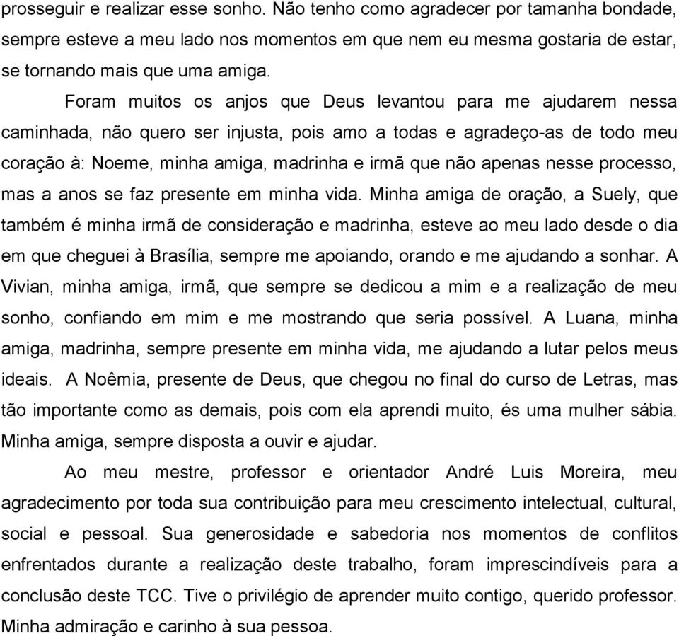 apenas nesse processo, mas a anos se faz presente em minha vida.