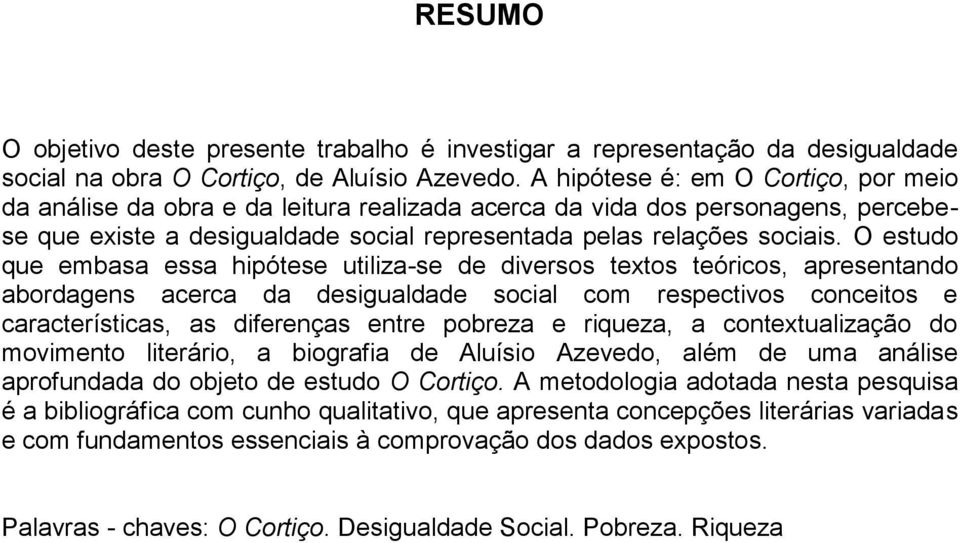 O estudo que embasa essa hipótese utiliza-se de diversos textos teóricos, apresentando abordagens acerca da desigualdade social com respectivos conceitos e características, as diferenças entre