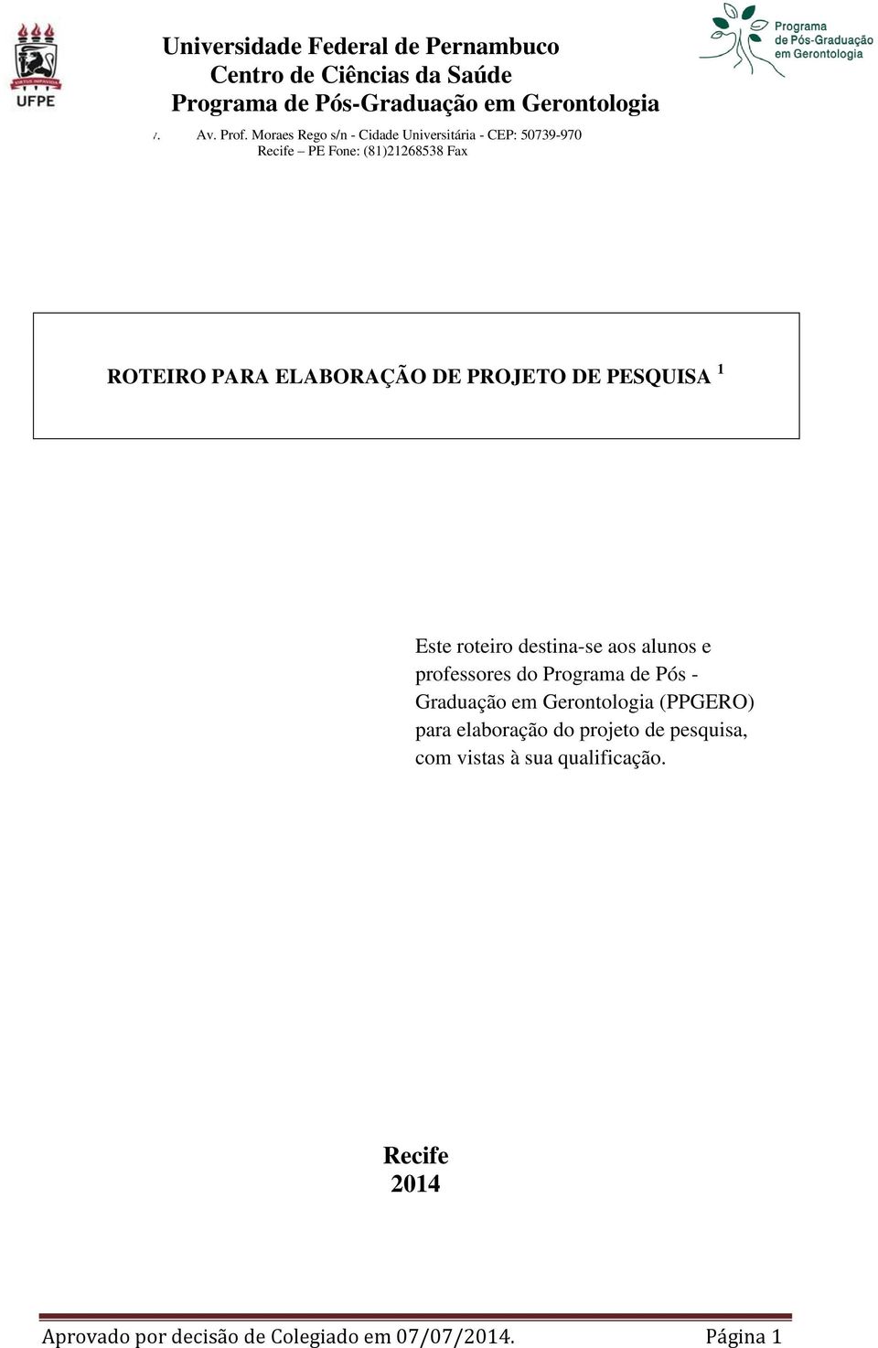 DE PESQUISA 1 Este roteiro destina-se aos alunos e professores do Programa de Pós - Graduação em Gerontologia (PPGERO) para