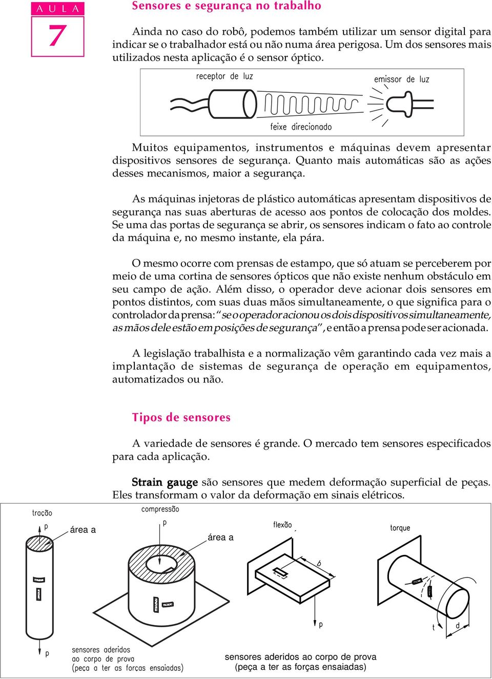 Quanto mais automáticas são as ações desses mecanismos, maior a segurança.