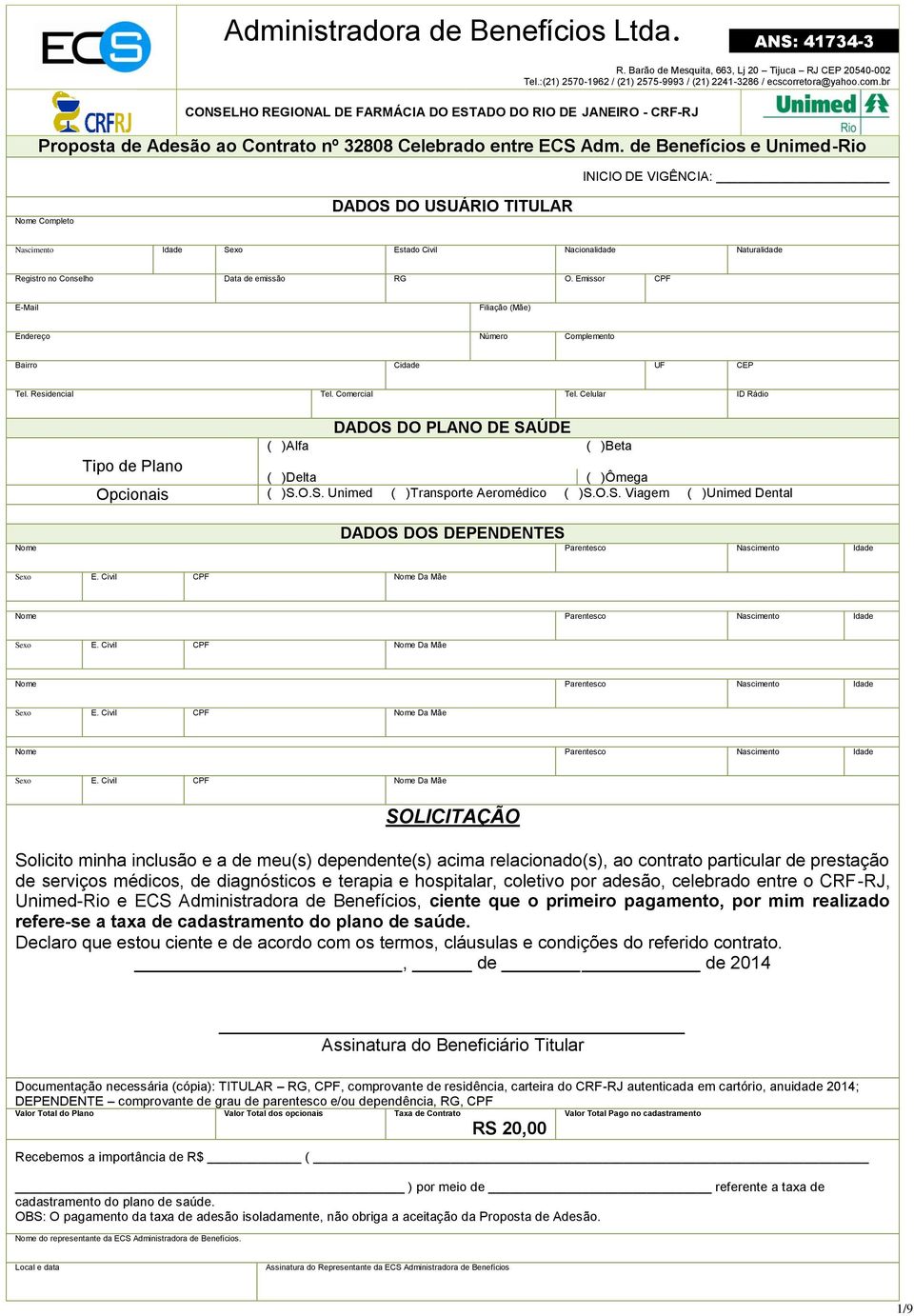 Emissor CPF E-Mail Filiação (Mãe) Endereço Número Complemento Bairro Cidade UF CEP Tel. Residencial Tel. Comercial Tel.