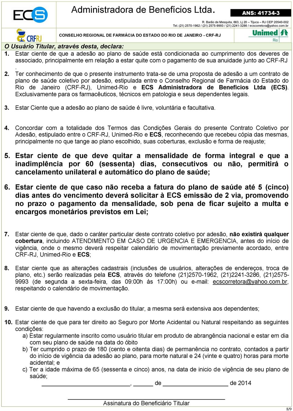 Ter conhecimento de que o presente instrumento trata-se de uma proposta de adesão a um contrato de plano de saúde coletivo por adesão, estipulada entre o Conselho Regional de Farmácia do Estado do