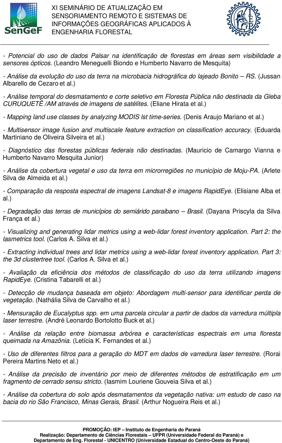 ) - Análise temporal do desmatamento e corte seletivo em Floresta Pública não destinada da Gleba CURUQUETÊ /AM através de imagens de satélites. (Eliane Hirata et al.