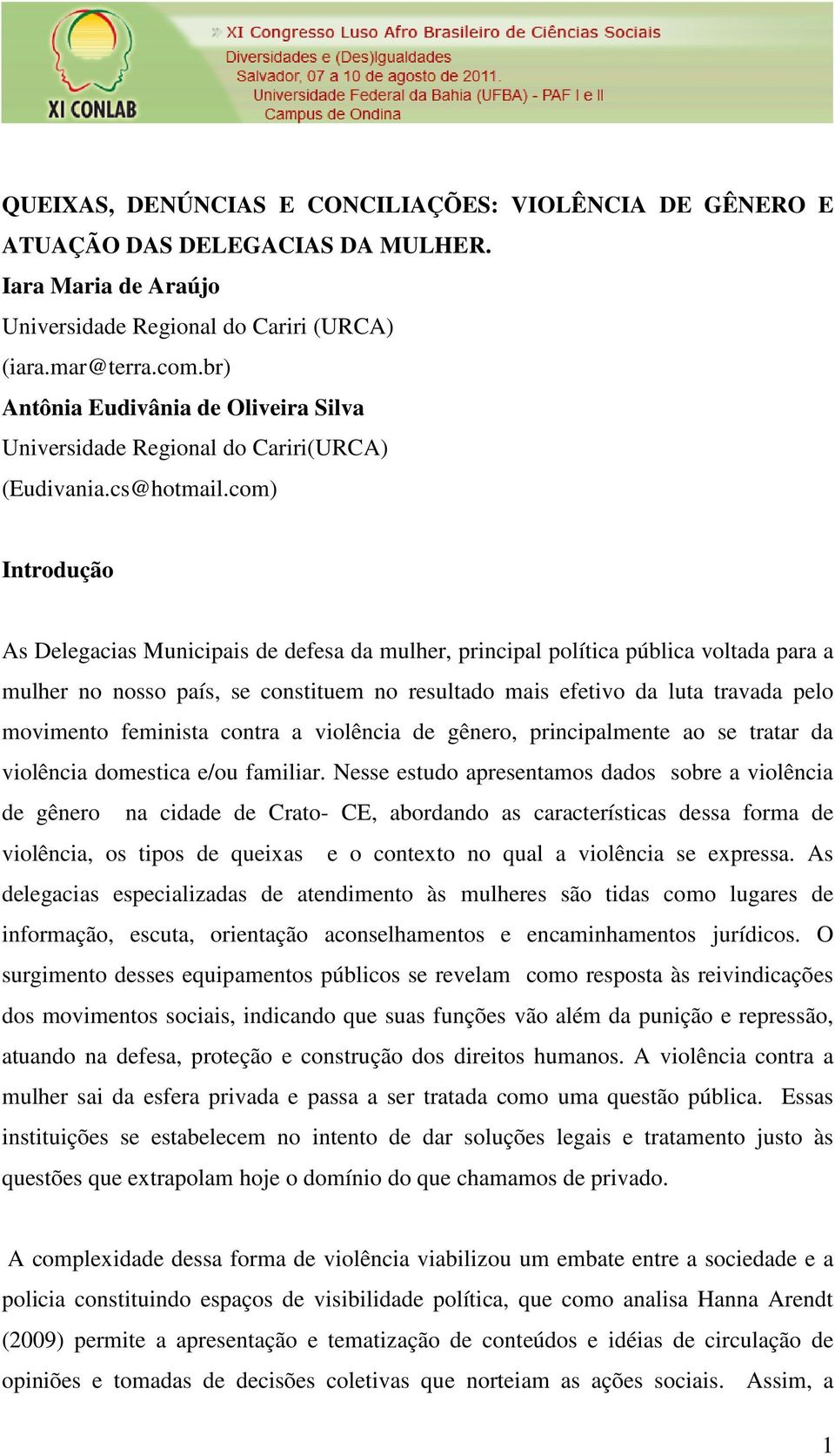 com) Introdução As Delegacias Municipais de defesa da mulher, principal política pública voltada para a mulher no nosso país, se constituem no resultado mais efetivo da luta travada pelo movimento