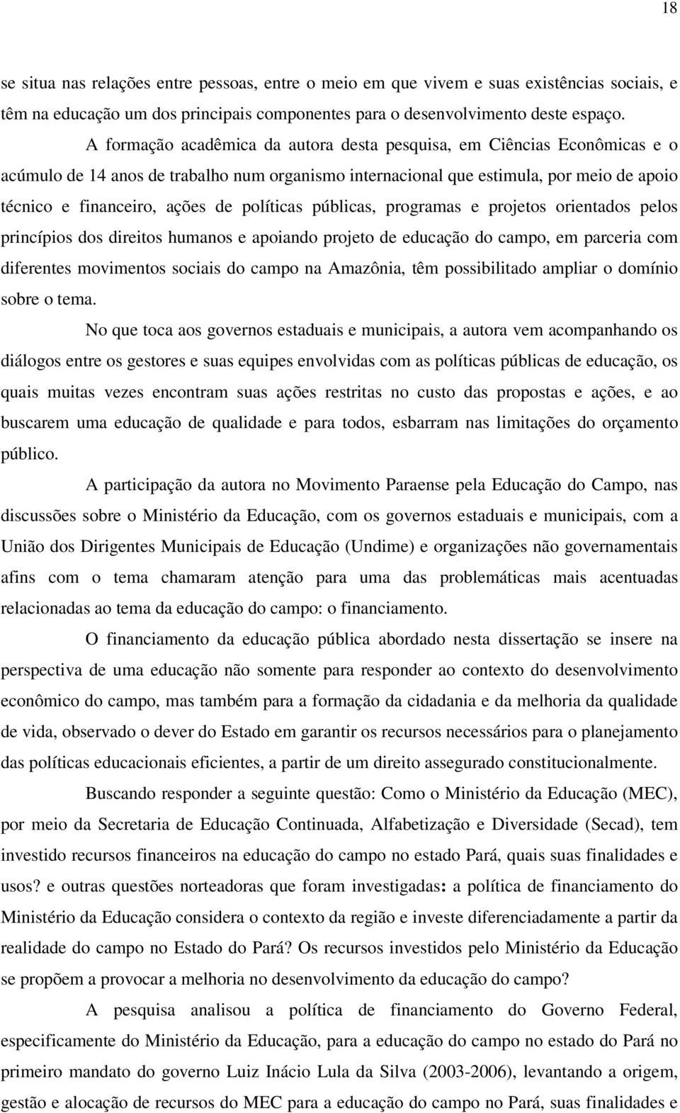 políticas públicas, programas e projetos orientados pelos princípios dos direitos humanos e apoiando projeto de educação do campo, em parceria com diferentes movimentos sociais do campo na Amazônia,