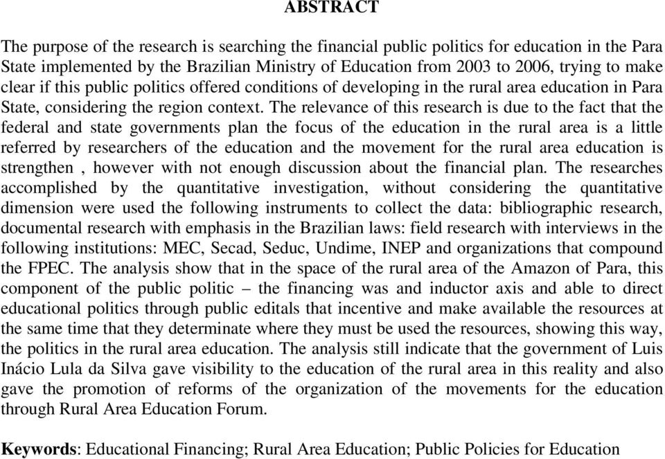 The relevance of this research is due to the fact that the federal and state governments plan the focus of the education in the rural area is a little referred by researchers of the education and the