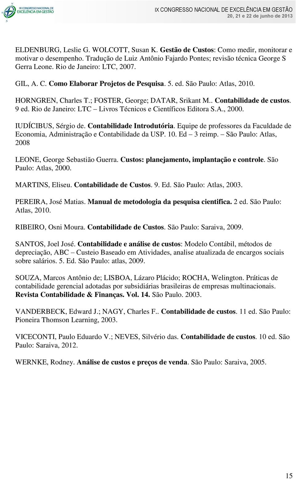 Rio de Janeiro: LTC Livros Técnicos e Científicos Editora S.A., 2000. IUDÍCIBUS, Sérgio de. Contabilidade Introdutória.