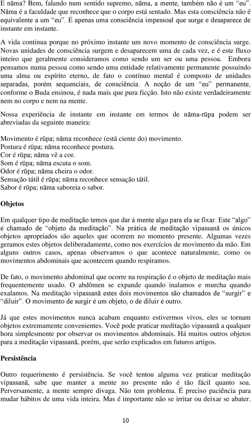 Novas unidades de consciência surgem e desaparecem uma de cada vez, e é este fluxo inteiro que geralmente consideramos como sendo um ser ou uma pessoa.