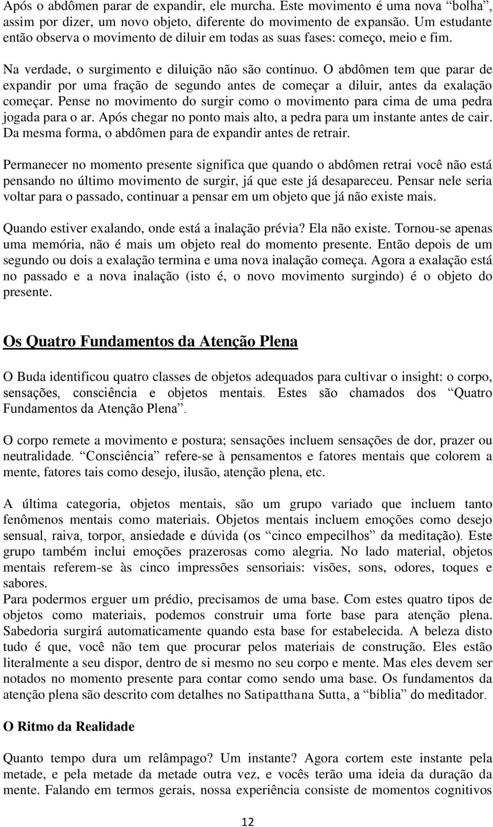 O abdômen tem que parar de expandir por uma fração de segundo antes de começar a diluir, antes da exalação começar.