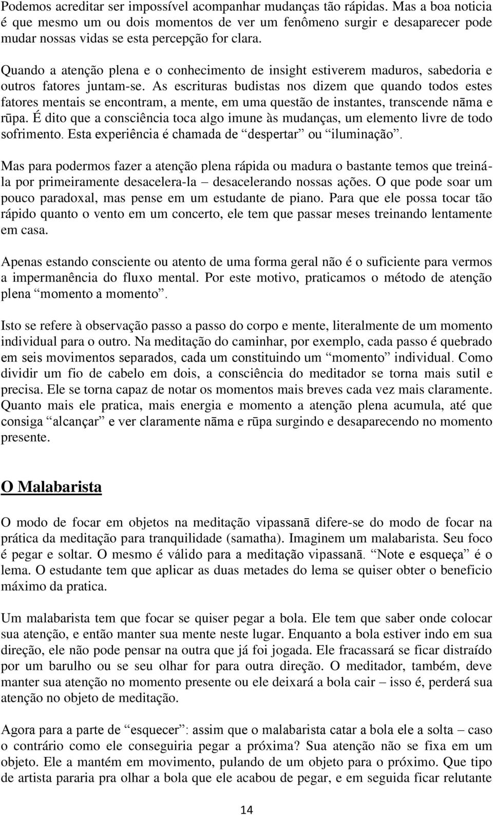 Quando a atenção plena e o conhecimento de insight estiverem maduros, sabedoria e outros fatores juntam-se.