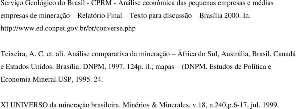 Análise comparativa da mineração África do Sul, Austrália, Brasil, Canadá e Estados Unidos. Brasília: DNPM, 1997. 124p. il.