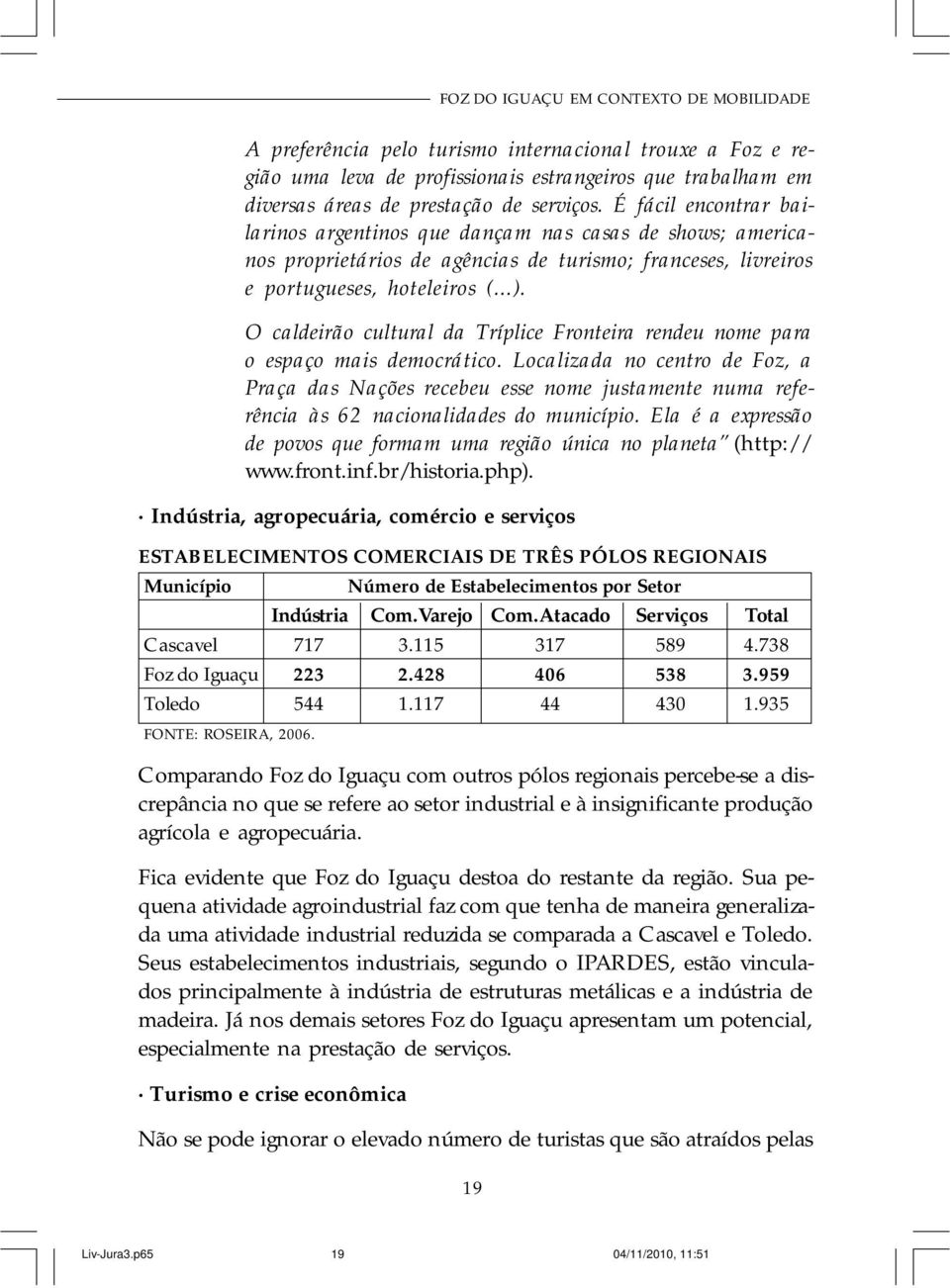 O caldeirão cultural da Tríplice Fronteira rendeu nome para o espaço mais democrático.