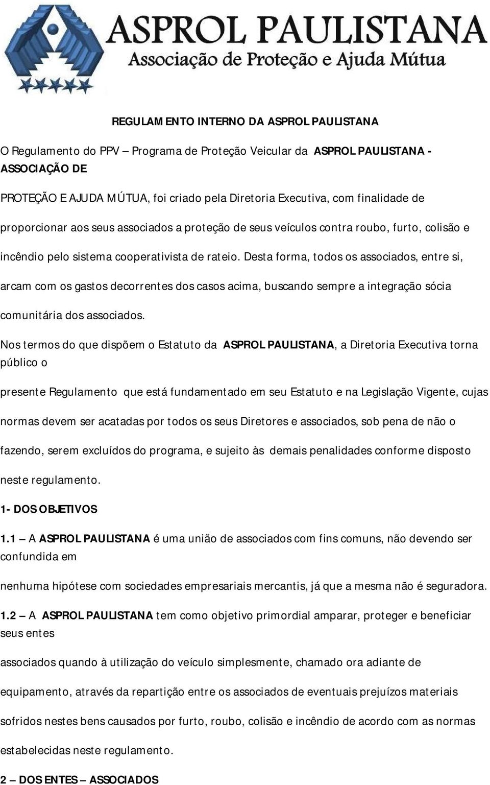 Desta forma, todos os associados, entre si, arcam com os gastos decorrentes dos casos acima, buscando sempre a integração sócia comunitária dos associados.