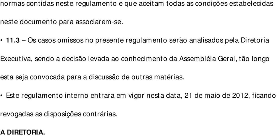 conhecimento da Assembléia Geral, tão longo esta seja convocada para a discussão de outras matérias.