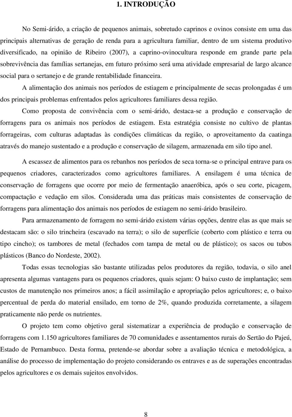 empresarial de largo alcance social para o sertanejo e de grande rentabilidade financeira.