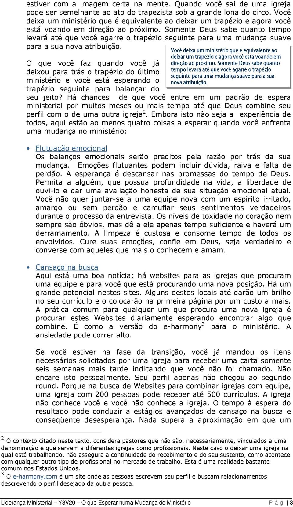 Somente Deus sabe quanto tempo levará até que você agarre o trapézio seguinte para uma mudança suave para a sua nova atribuição.