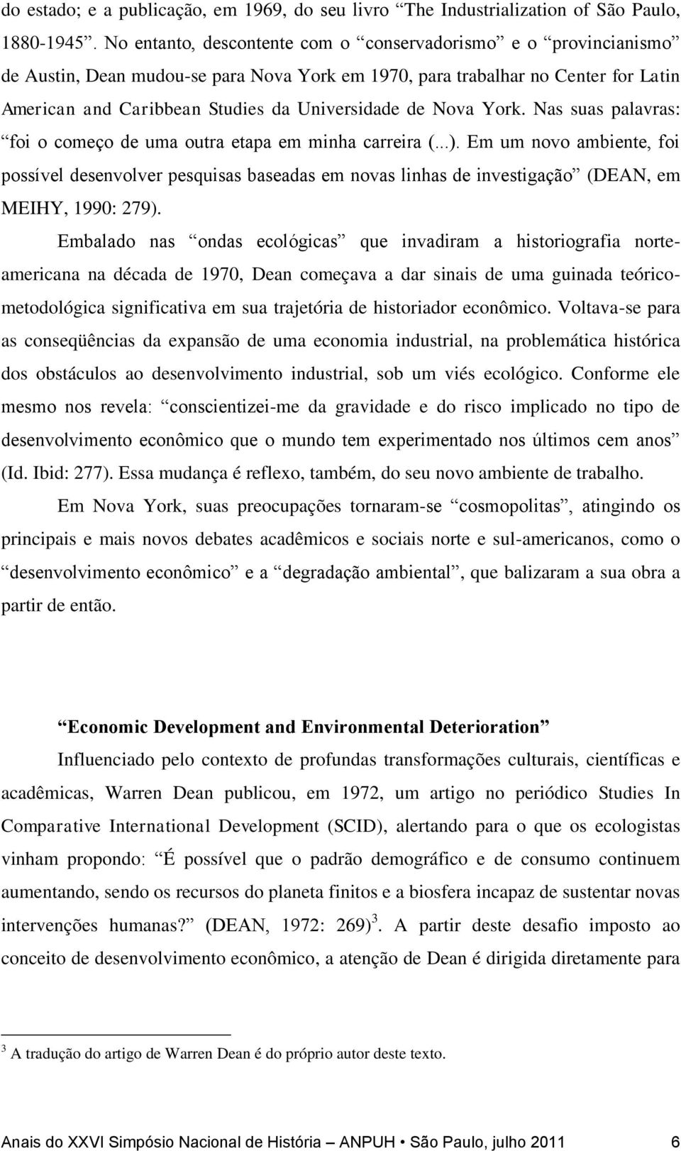 Nova York. Nas suas palavras: foi o começo de uma outra etapa em minha carreira (...).