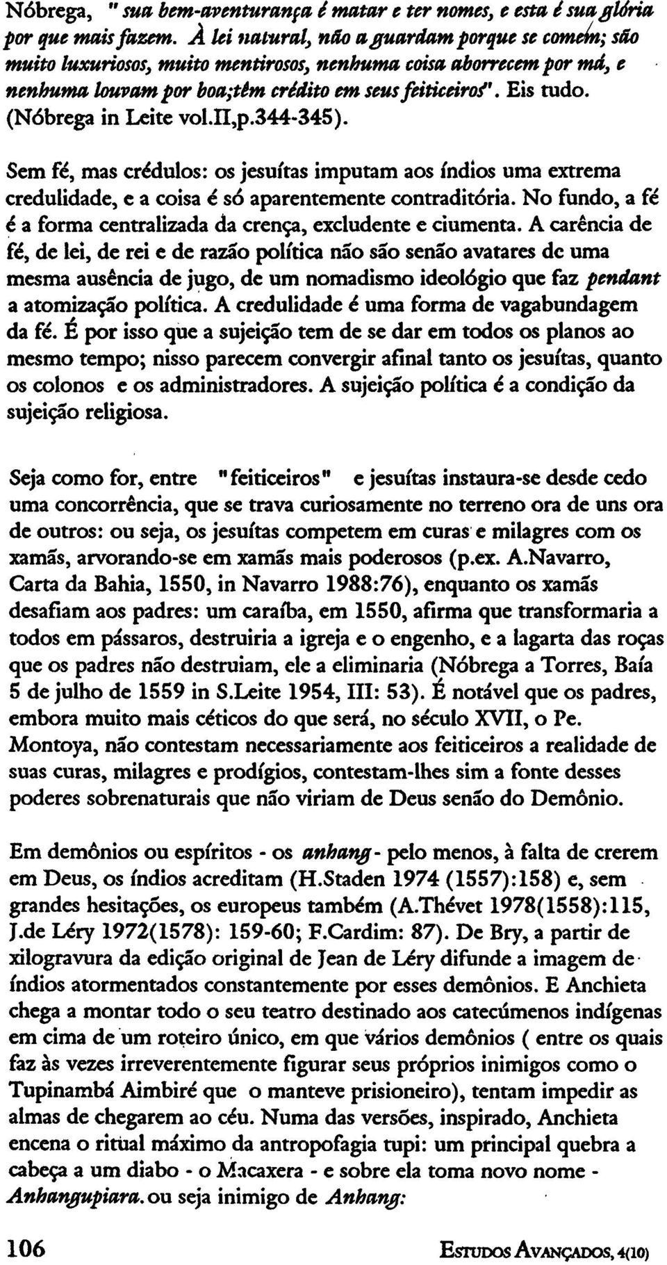 (Nóbrega in Leite vol.ii,p.344-345). Sem fé, mas crédulos: os jesuítas imputam aos índios uma extrema credulidade, e a coisa é só aparentemente contraditória.