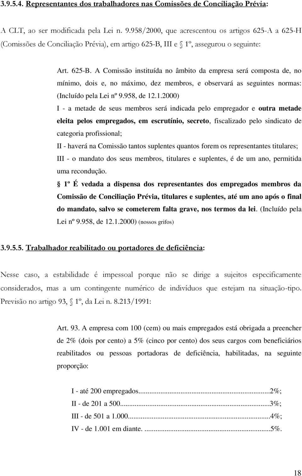 III e 1º, assegurou o seguinte: Art. 625-B.