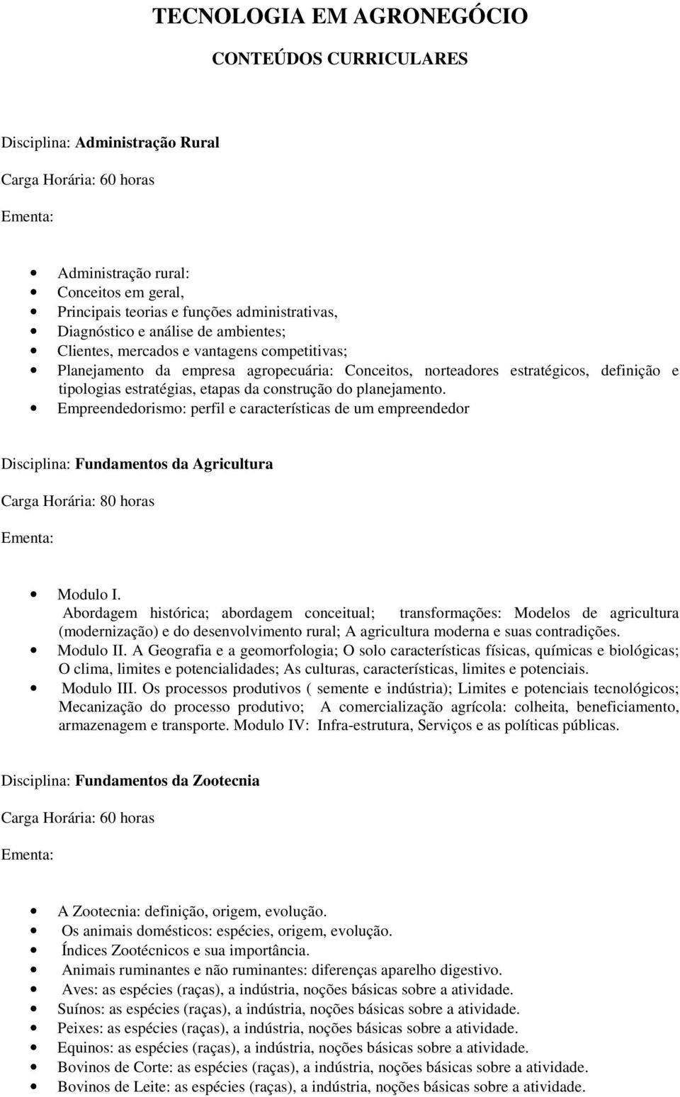 planejamento. Empreendedorismo: perfil e características de um empreendedor Disciplina: Fundamentos da Agricultura Carga Horária: 80 horas Modulo I.