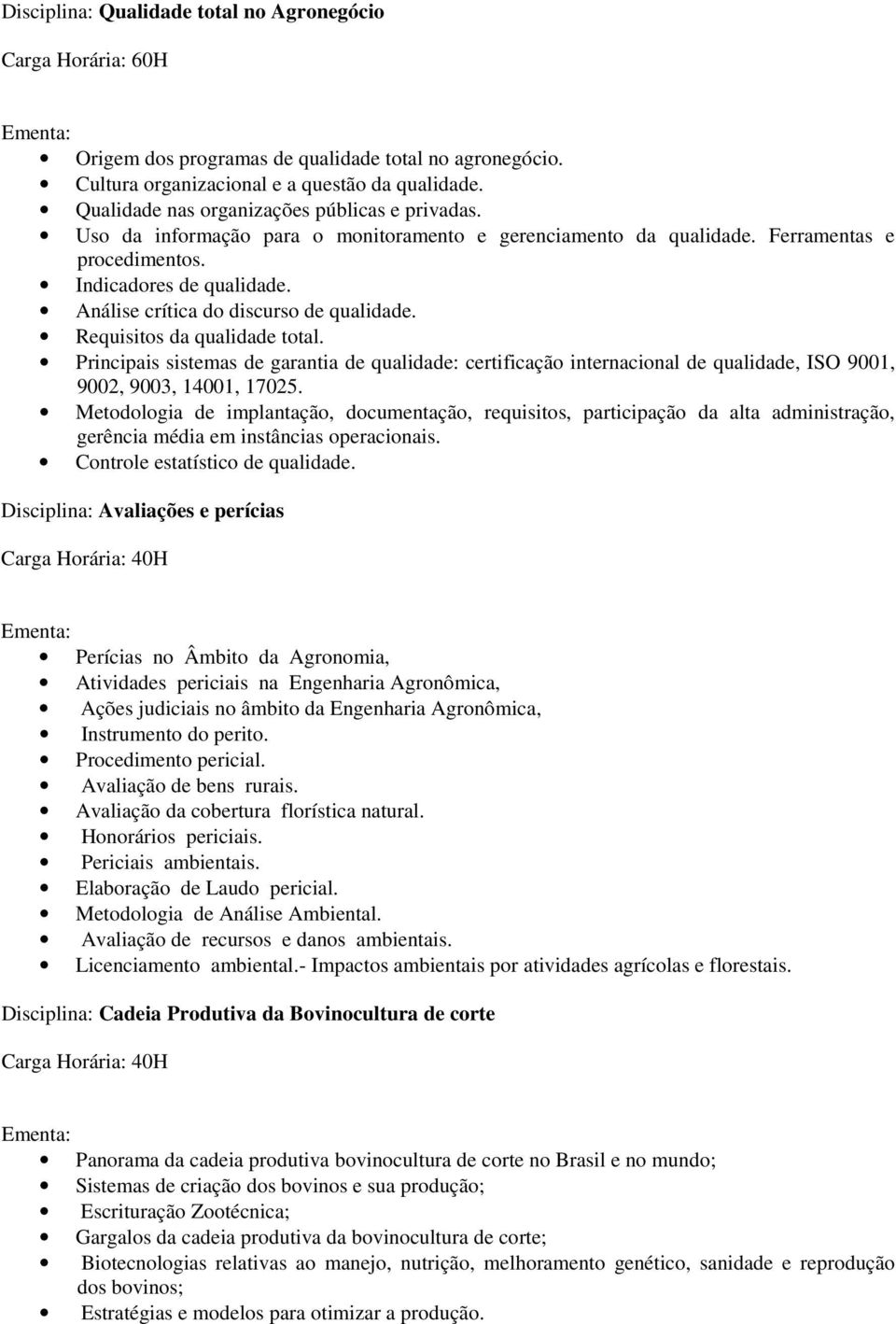 Principais sistemas de garantia de qualidade: certificação internacional de qualidade, ISO 9001, 9002, 9003, 14001, 17025.